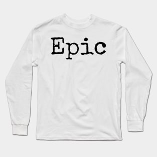 Epic - Motivational Word of the Year Long Sleeve T-Shirt